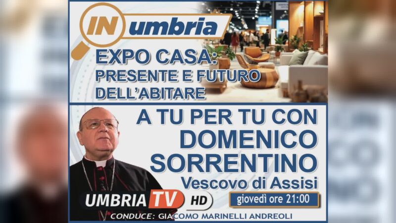 Torna stasera “In Umbria” con Expo Casa e mons. Sorrentino