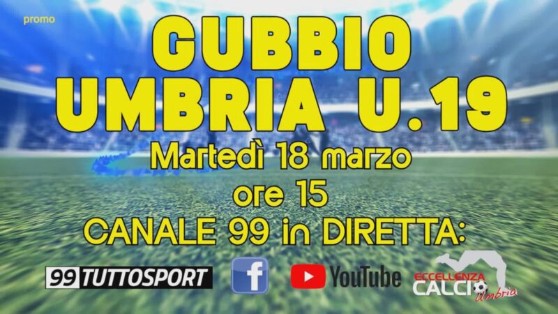 Amichevole Gubbio-Umbria Under 19 in diretta canale 99